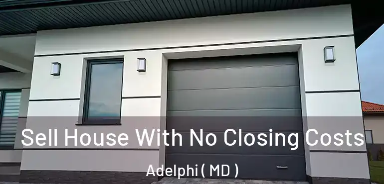  Sell House With No Closing Costs Adelphi ( MD )