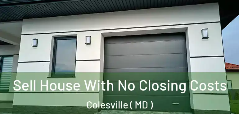  Sell House With No Closing Costs Colesville ( MD )