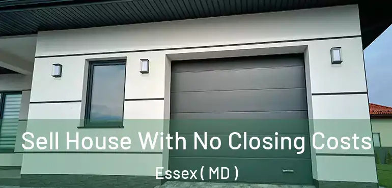  Sell House With No Closing Costs Essex ( MD )