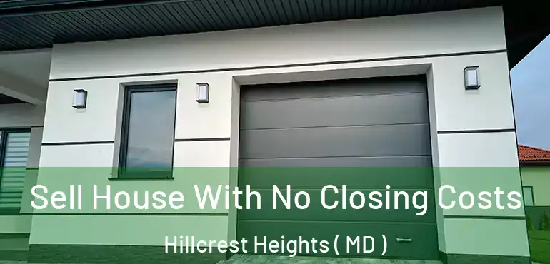  Sell House With No Closing Costs Hillcrest Heights ( MD )