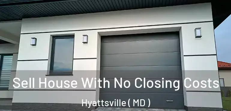  Sell House With No Closing Costs Hyattsville ( MD )