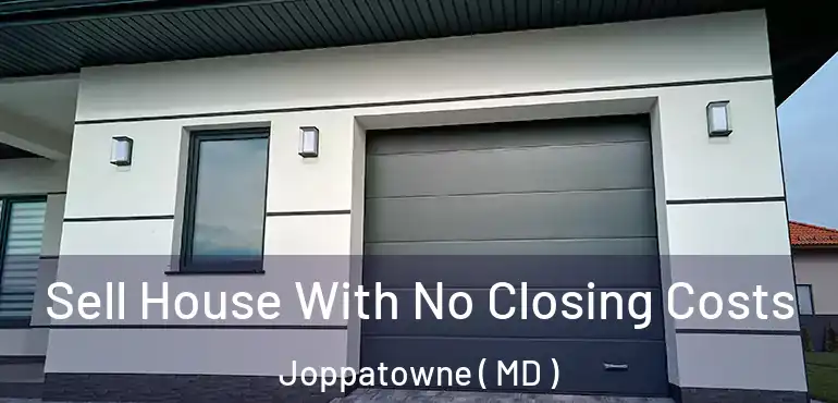  Sell House With No Closing Costs Joppatowne ( MD )