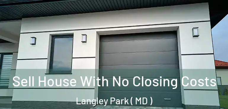  Sell House With No Closing Costs Langley Park ( MD )