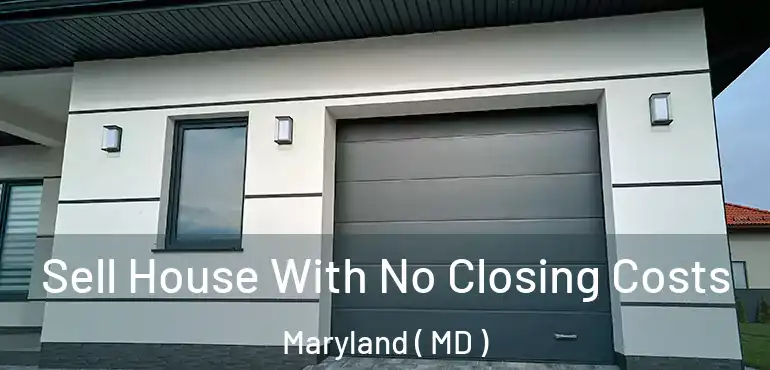  Sell House With No Closing Costs Maryland ( MD )