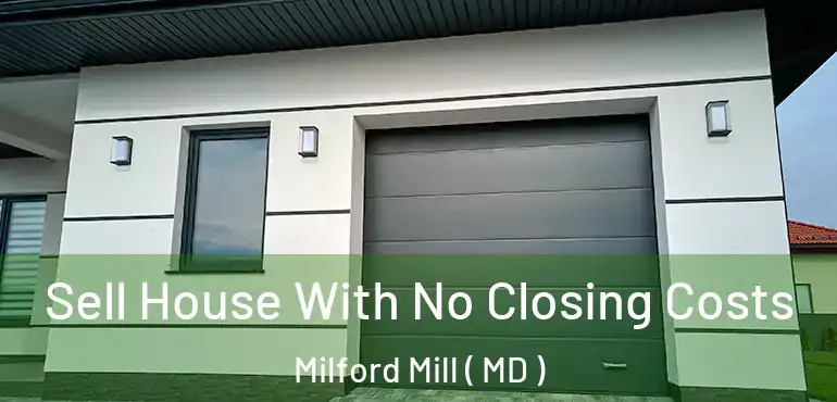  Sell House With No Closing Costs Milford Mill ( MD )