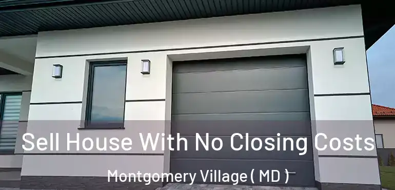  Sell House With No Closing Costs Montgomery Village ( MD )