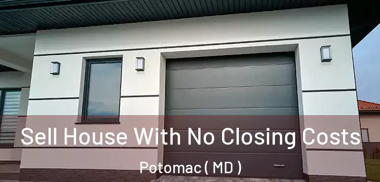  Sell House With No Closing Costs Potomac ( MD )