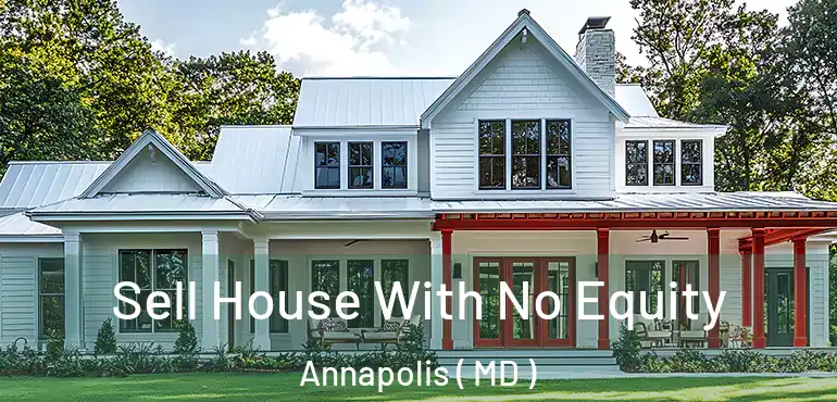  Sell House With No Equity Annapolis ( MD )