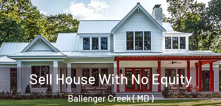  Sell House With No Equity Ballenger Creek ( MD )