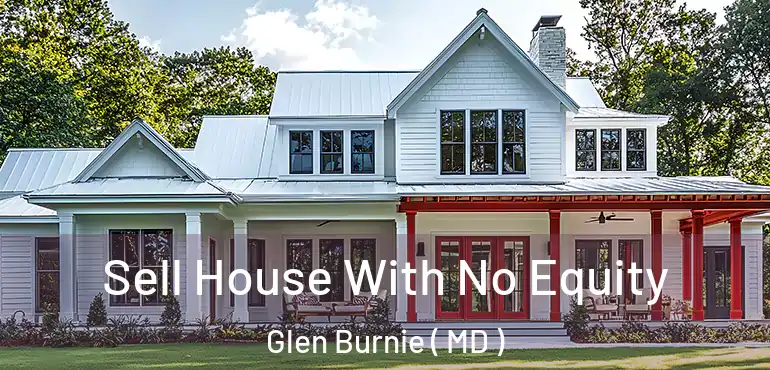  Sell House With No Equity Glen Burnie ( MD )