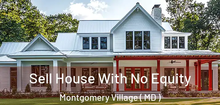  Sell House With No Equity Montgomery Village ( MD )