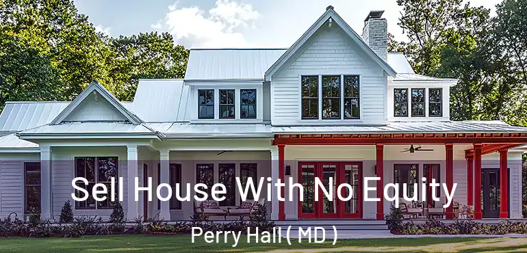  Sell House With No Equity Perry Hall ( MD )