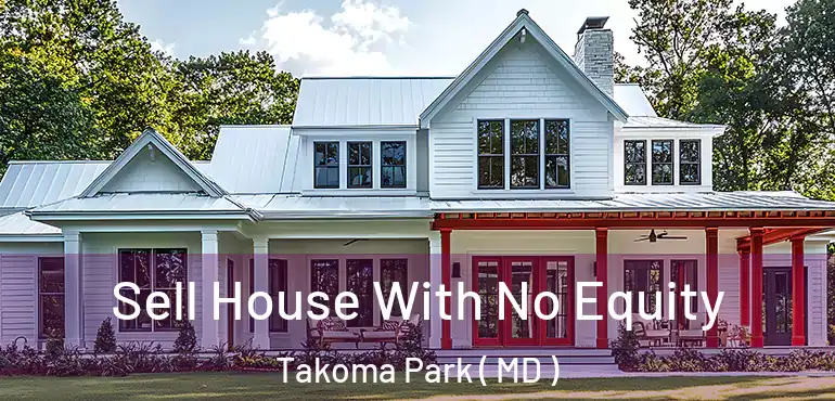  Sell House With No Equity Takoma Park ( MD )