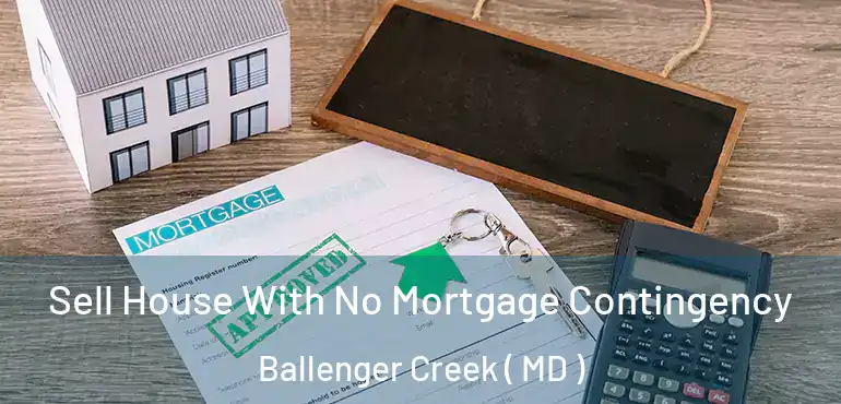  Sell House With No Mortgage Contingency Ballenger Creek ( MD )