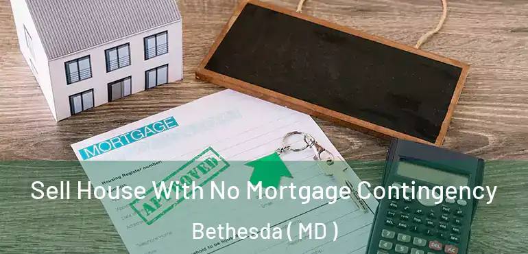  Sell House With No Mortgage Contingency Bethesda ( MD )