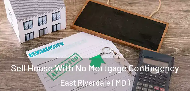  Sell House With No Mortgage Contingency East Riverdale ( MD )