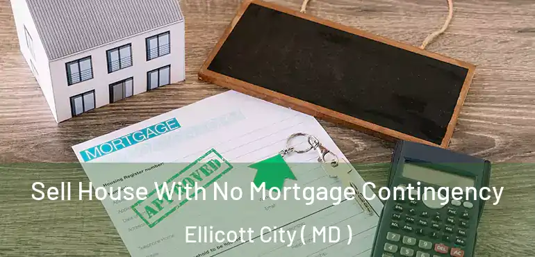  Sell House With No Mortgage Contingency Ellicott City ( MD )