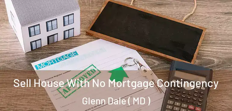  Sell House With No Mortgage Contingency Glenn Dale ( MD )