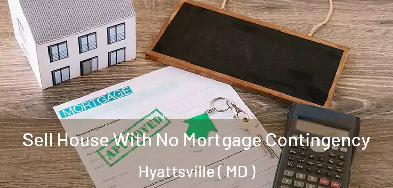  Sell House With No Mortgage Contingency Hyattsville ( MD )