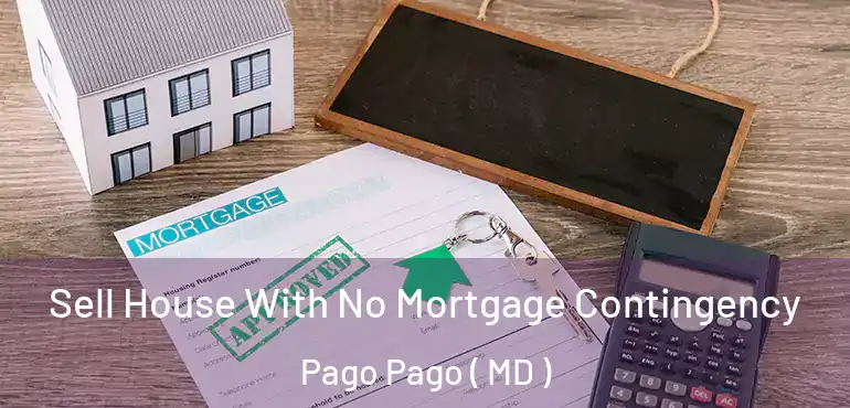  Sell House With No Mortgage Contingency Pago Pago ( MD )