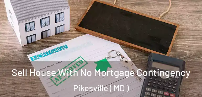  Sell House With No Mortgage Contingency Pikesville ( MD )