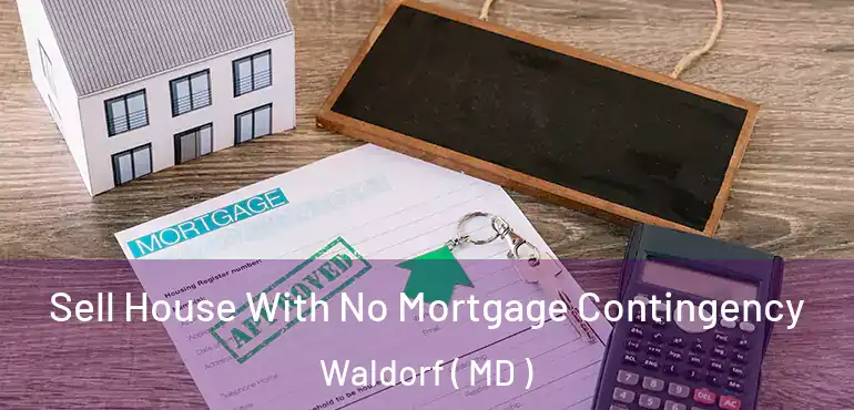  Sell House With No Mortgage Contingency Waldorf ( MD )