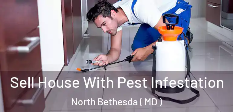  Sell House With Pest Infestation North Bethesda ( MD )