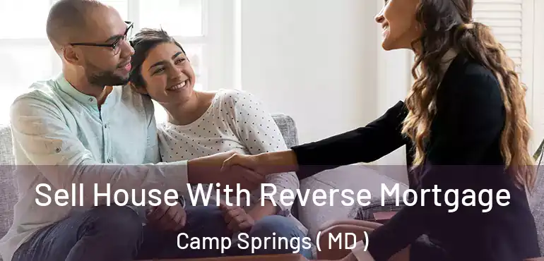  Sell House With Reverse Mortgage Camp Springs ( MD )