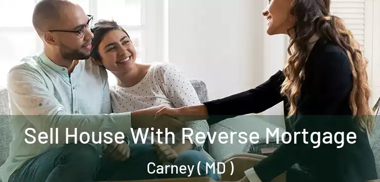  Sell House With Reverse Mortgage Carney ( MD )