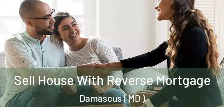  Sell House With Reverse Mortgage Damascus ( MD )