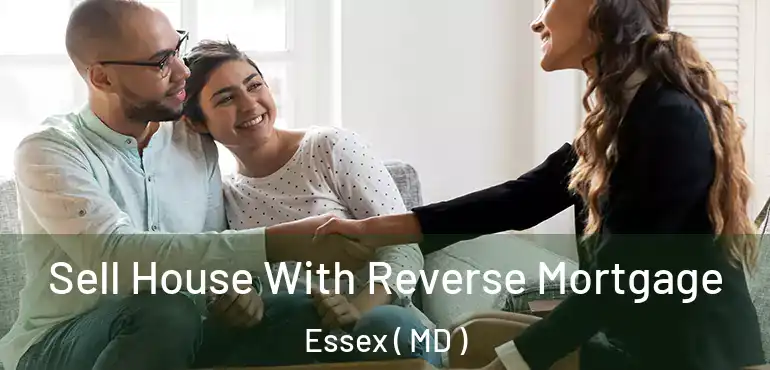  Sell House With Reverse Mortgage Essex ( MD )