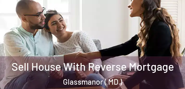  Sell House With Reverse Mortgage Glassmanor ( MD )