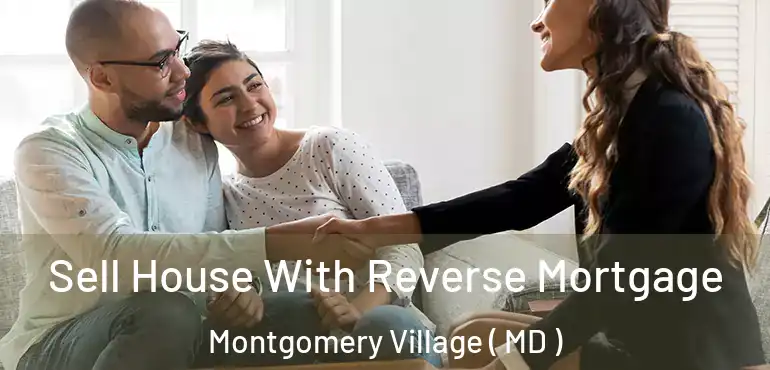  Sell House With Reverse Mortgage Montgomery Village ( MD )