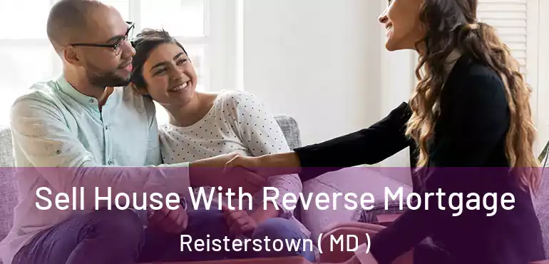  Sell House With Reverse Mortgage Reisterstown ( MD )