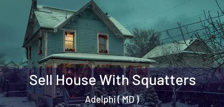  Sell House With Squatters Adelphi ( MD )