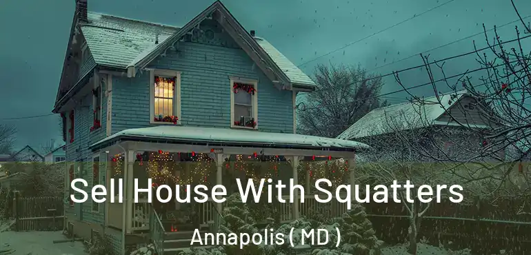  Sell House With Squatters Annapolis ( MD )