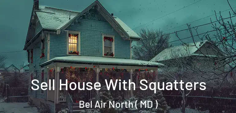  Sell House With Squatters Bel Air North ( MD )