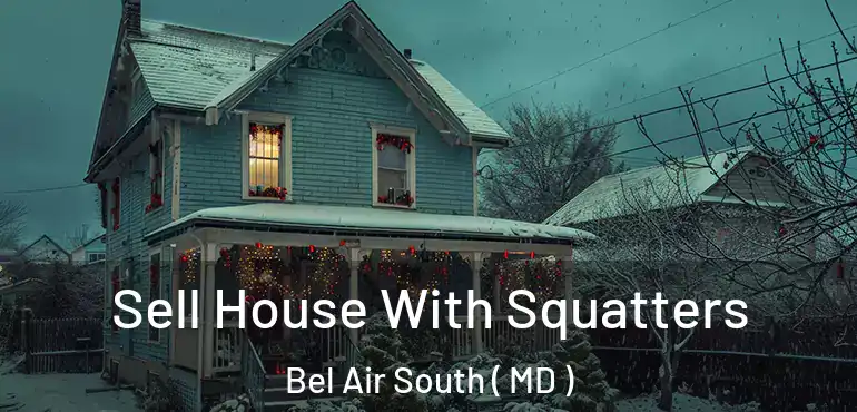  Sell House With Squatters Bel Air South ( MD )
