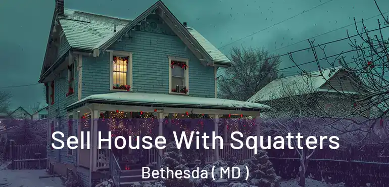  Sell House With Squatters Bethesda ( MD )
