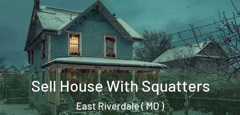  Sell House With Squatters East Riverdale ( MD )