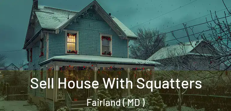  Sell House With Squatters Fairland ( MD )