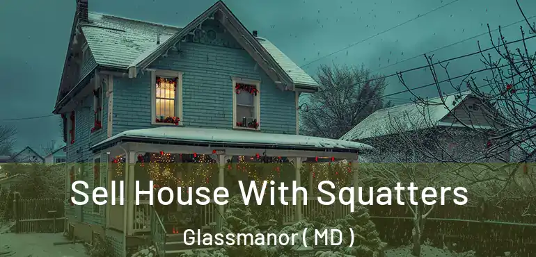  Sell House With Squatters Glassmanor ( MD )