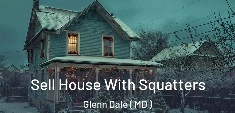  Sell House With Squatters Glenn Dale ( MD )