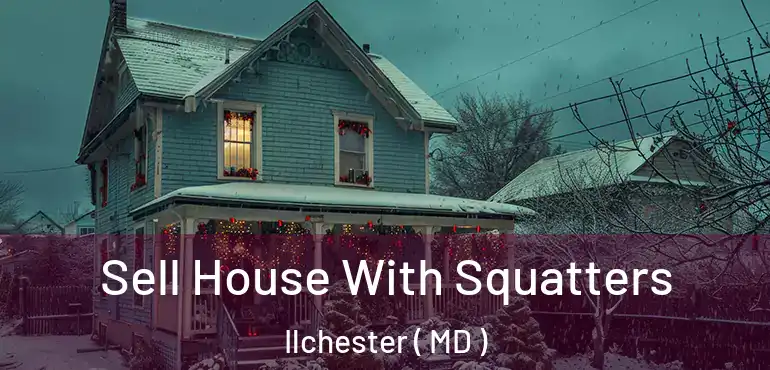  Sell House With Squatters Ilchester ( MD )