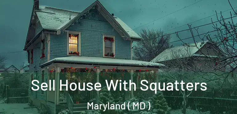  Sell House With Squatters Maryland ( MD )