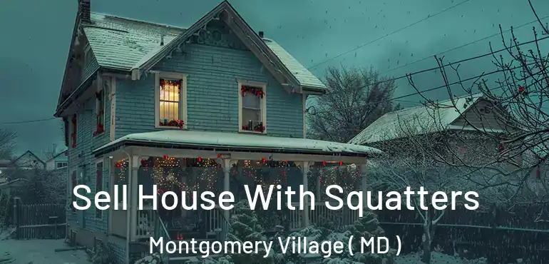  Sell House With Squatters Montgomery Village ( MD )