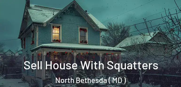  Sell House With Squatters North Bethesda ( MD )