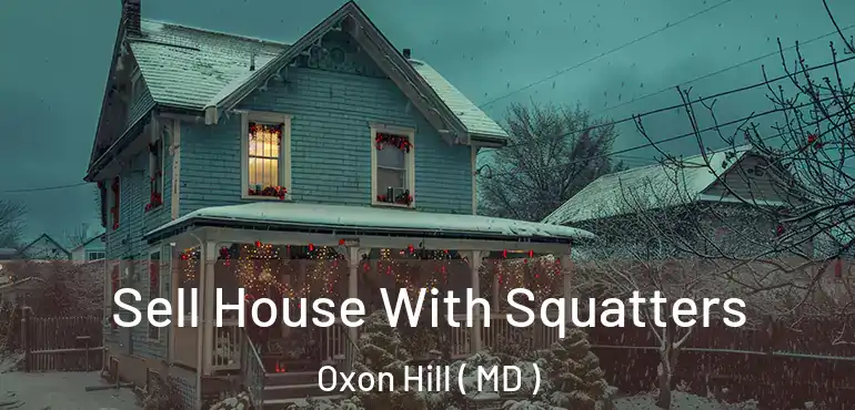  Sell House With Squatters Oxon Hill ( MD )