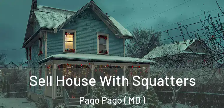  Sell House With Squatters Pago Pago ( MD )