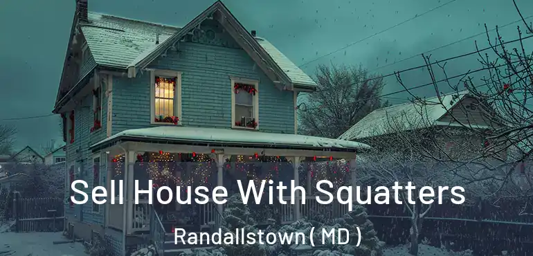  Sell House With Squatters Randallstown ( MD )